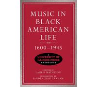 Music in Black American Life, 1600-1945 : A University of Illinois Press Anthology