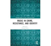 Music in Crime, Resistance, and Identity (Routledge Studies in Crime, Culture and Media)