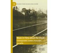 Music in Films about the Shoah: Commemoration, Comfort, Provocation (Palgrave Studies in Audio-Visual Culture)