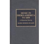 [Music in Ibero-America to 1850: A Historical Study] (By: Daniel Mendoza de Arce) [published: August, 2001]