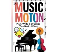 Music in Motion: Plan, Write, and Organize Your Next Hit Song