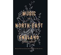 Music in North-East England, 1500-1800: 27 (Music in Britain, 1600-2000)