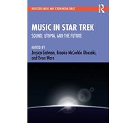 Music in Star Trek: Sound, Utopia, and the Future (Routledge Music and Screen Media Series)