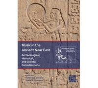 Music in the Ancient Near East : Archaeological, Historical, and Societal Considerations