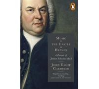 Music in the Castle of Heaven : A Portrait of Johann Sebastian Bach