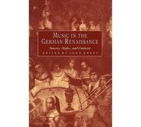 Music in the German Renaissance: Sources, Styles, and Contexts