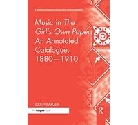 Music in The Girl's Own Paper: An Annotated Catalogue, 1880-1910 (Music in Nineteenth-Century Britain)