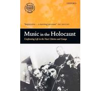 Music in the Holocaust Confronting Life in the Nazi Ghettos and Camps (Oxford Historical Monographs)