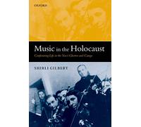 Music in the Holocaust Confronting Life in the Nazi Ghettos and Camps (Oxford Historical Monographs)
