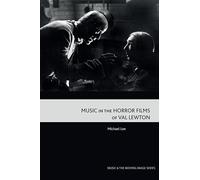 Music in the Horror Films of Val Lewton (Music and the Moving Image)