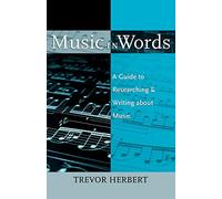 Music in Words: A Guide to Researching and Writing about Music