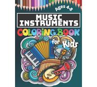 Music instruments Coloring Book for Kids Ages 4-8: Learning Musical Instruments Colouring Book for Children and Preschoolers (Color Violin, Drum Set, Guitars and more Instruments)