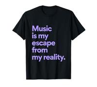Music is Escape from My Reality Funny Sarcasm Quotes T-Shirt