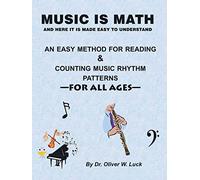 Music is Math: An Easy Method for Reading & Counting Music Rhythm Patterns: An Easy Method for Reading and Counting Music Rhythm Patterns