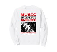 Music is my love and life - Can't live without it Sweatshirt