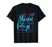 Music Is What Feelings Sound Like T-Shirt