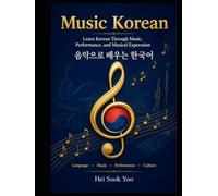 Music Korean: Learn Korean Through Music, Performance, and Musical Expression