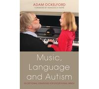 Music, Language and Autism : Exceptional Strategies for Exceptional Minds