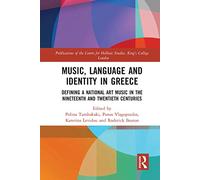Music, Language and Identity in Greece: Defining a National Art Music in the Nineteenth and Twentieth Centuries (Publications of the Centre for Hellenic Studies, King's College London)