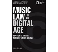Music Law in the Digital Age - 3rd Edition: Copyright Essentials for Today's Music Business