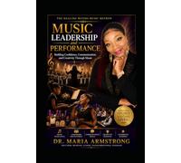 Music Leadership and Performance: Building Confidence, Communication, and Creativity Through Music (Healing Waters Method Series)