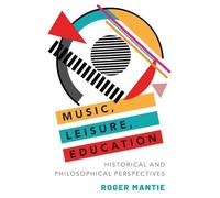 Music, Leisure, Education: Historical and Philosophical Perspectives