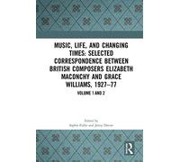 Music, Life, and Changing Times: Selected Correspondence Between British Composers Elizabeth Maconchy and Grace Williams, 1927-77