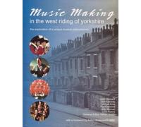 Music Making in the West Riding of Yorkshire - the Exploration of a Unique Phenomenon (First Edition)