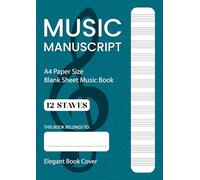 Music Manuscript: A4 Paper Size | Blank Sheet Music Book | 130 Pages | 12 Staves per Page | Elegant Book Cover
