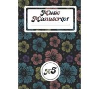 Music Manuscript A5: A5 Size Blank Sheet Music Staff Paper Notebook, for Teens and Kids, To Use In School or Music Classes. Cute Flowers Matte Cover