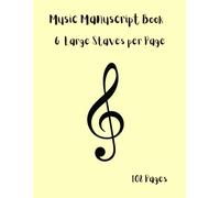 Music Manuscript Book - 6 Large Staves per Page, 108 Pages: Blank Sheet Music - 6 Wide Staff Lines, 108 Pages