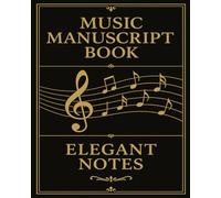 Music Manuscript Book - Elegant Notes: A Classic Staff Paper Notebook for Music Composition & Practice - 10 Staves per Page, 120 Pages, 8x10" - Ideal for Musicians, Teachers & Students