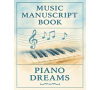 Music Manuscript Book - Piano Dreams: A Stylish Staff Paper Notebook for Piano Practice & Composition - 10 Staves per Page, 120 Pages, 8x10" - For Pianists & Teachers