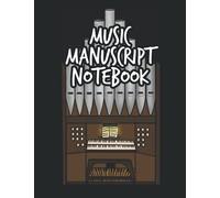 Music Manuscript Notebook: Blank Music Score Notebook For Organists. Size: 8.5 x 11 inches, 120 Pages, 3 x 3 Staves Per Page. Gift Idea For Organists, Organ Students and Teachers, Musicians, Composers