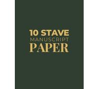 Music Manuscript Paper: 10 Stave, 100 Pages, 8.5" x 11": Blank Staff Paper Notebook for Songwriting, Composition & Music Study