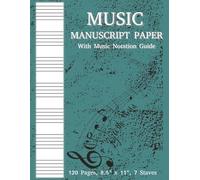 Music Manuscript Paper: 120 Pages 7 Staves per Page | 8.5x11 inches | Blank Sheet Music Notebook | Wide Staff Manuscript Paper | Music Writing Pad
