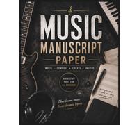 Music Manuscript Paper: Blank Music Sheets Paper | Staff Notebook for Songwriting, Composition, Music Lessons, Piano, Guitar, Choir & Music Theory | 120 Pages | 8 x 10 Inches