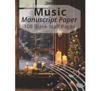 Music Manuscript Paper: Blank Sheet Christmas Music Notebook | Blank Sheet Music Notebook | Staff Paper Notebook | 108 Pages | 8.5x11 inches