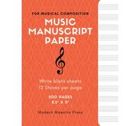 Music Manuscript Paper for Musical Composition: 200 White Blank Sheets, 12 Staves Per Page, 8.5" x 11" Modern Maestro Press