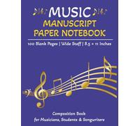 Music Manuscript Paper Notebook: 100 Blank Pages | Wide Staff | 8.5 × 11 Inches Composition Book for Musicians, Students & Songwriters