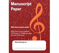 Music Manuscript Paper Notebook: Manuscript Paper | Blank sheet Music Notebook | 120 Pages 11 Staves per Page | Full 8,5'' wide x 11'' high