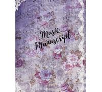 Music Manuscript: Score Designer Blank Sheet Music Book Notebook Journal - 12 Staves 120 Pages - Perfect Gift for Musicians Songwriters Music Teachers Purple Floral Edition 1