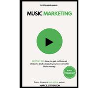 Music Marketing: SPOTIFY 101: How to get millions of streams and catapult your career with little money.