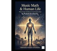 MUSIC MATH & HUMAN LIFE: Where Sound, Numbers & Consciousness Meet