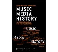Music - Media - History: Re-Thinking Musicology in an Age of Digital Media (Music and Sound Culture)