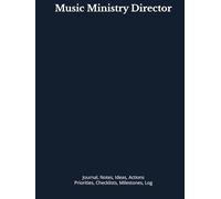 Music Ministry Director: Journal, Notes, Ideas, Actions, Priorities, Checklists, Log | Tool for Daily Goal Setting Tracker | Time Management | ... | Project Office Book Gifts for Meetings