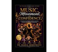 Music, Movement, and Confidence: Transformational Music Foundations for Young Learners (Healing Waters Method Series)