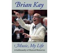 Music, My Life: A Gallimaufry of Musical Memories