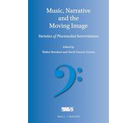 Music, Narrative and the Moving Image: Varieties of Plurimedial Interrelations: 17 (Word and Music Studies, 17)