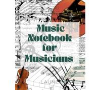Music Notebook for Musicians: A Guided Journal for Songwriting, Composition & Creative Flow